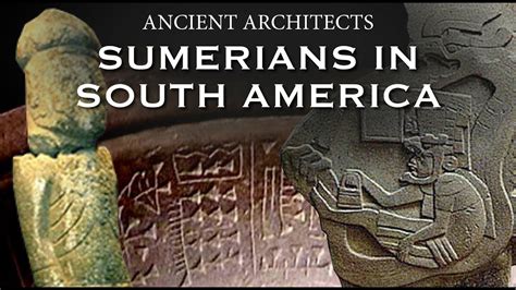 The Ancient Sumerians In South America Ancient Architects Youtube