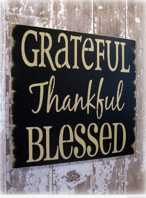 Our being thankful quotes and sayings remind us all how a little bit of gratefulness can lighten our load and make us smile. Blessings gratitude quote - William Arthur Ward
