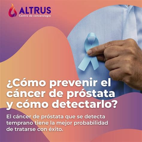 ¿sabes Prevenir El Cáncer De Próstata Altrus Cancerología
