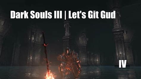 Dark Souls Iii Lets Git Gud Iv Youtube
