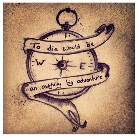 To Die Would Be An Awfully Big Adventure Tattoo Adventure Tattoo