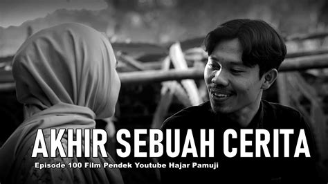 Jadi plot umumnya terdiri dari : AKHIR SEBUAH CERITA (Episode 100 Film Pendek Hajar Pamuji ...