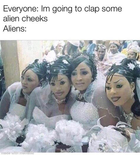 i m going to clap some alien cheeks clap those alien cheeks know your meme