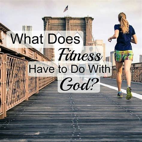 What Does Fitness Have To Do With God Christian Fitness Motivation