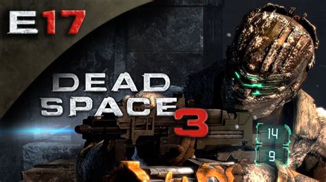 Dead Space 3 Fullgame Dead Space 3 Gameplay Walkthrough Part 17 Hd