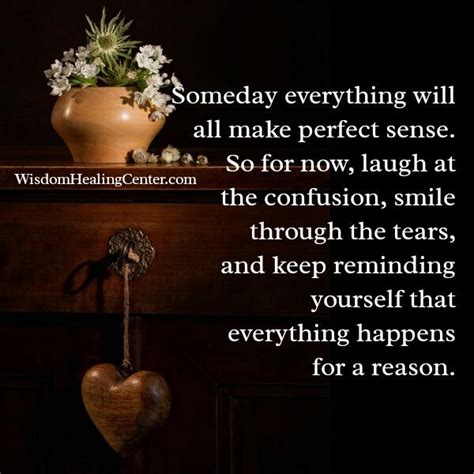 Someday Everything Will All Make Perfect Sense Wisdom Healing Center