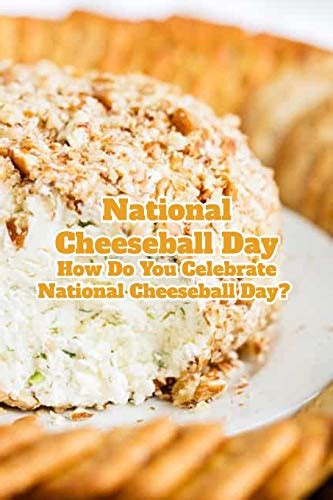 National Cheeseball Day How Do You Celebrate National Cheeseball Day