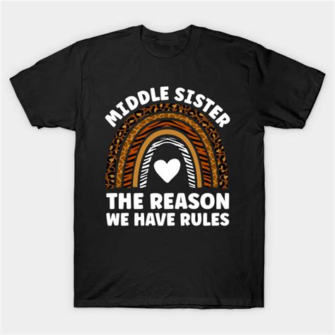 Middle Sister Im The Reason We Have Rules Funny Sibling Middle Sister T Shirt Teepublic