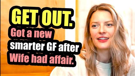 Get Out Got A New Smarter Gf After Wife Had Affair She Wants To Lure Me Back Youtube
