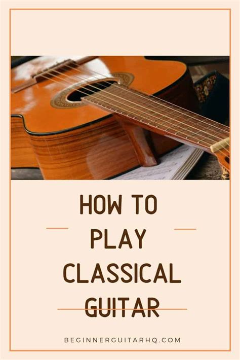 How To Play Classical Guitar Beginner Guitar Hq