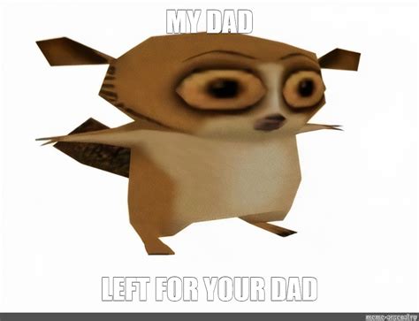 Meme My Dad Left For Your Dad All Templates Meme