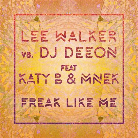 Freak Like Me By Lee Walkerdj Deeon Feat Katy Bmnek On Mp3 Wav Flac