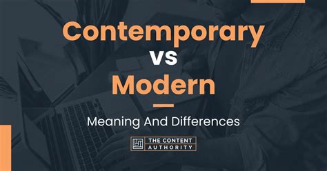 Contemporary Vs Modern Meaning And Differences