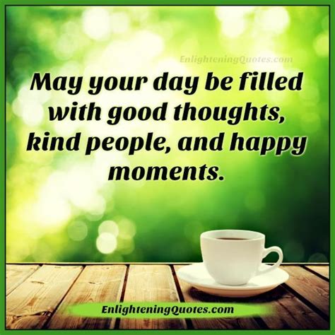 May Your Day Be Filled With Good Thoughts Enlightening Quotes