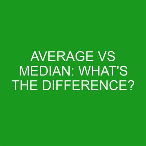 Average Vs Median Whats The Difference Differencess