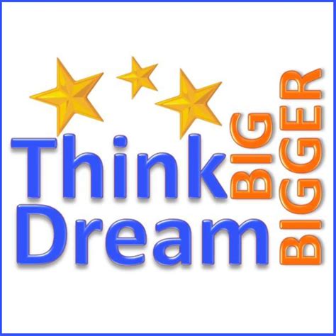 Think Big Dream Bigger