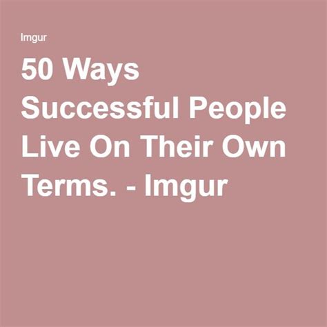 The Words 50 Ways Successful People Live On Their Own Terms Imgurr