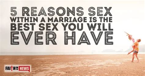 5 Reasons Sex Within A Marriage Is The Best Sex You Will Ever Have Faith In The News