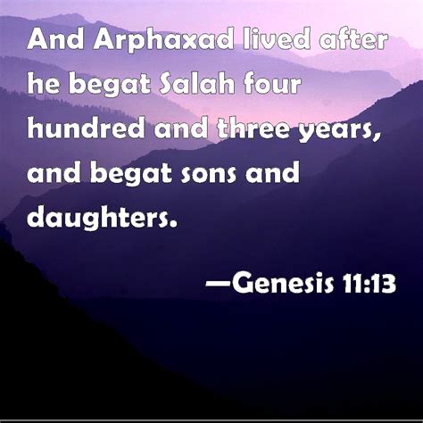 Genesis 1113 And Arphaxad Lived After He Begat Salah Four Hundred And