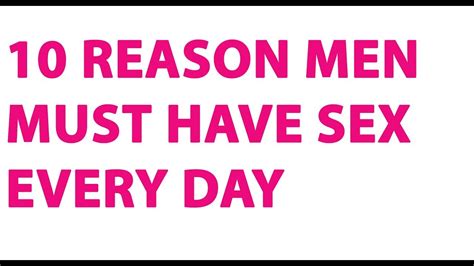 Ten Reason Men Must Have Sex Everyday 6 Youtube