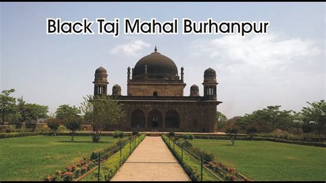 Black Taj Tomb Of Shah Nawaz Khan Black Taj Mahal Burhanpur Hamara