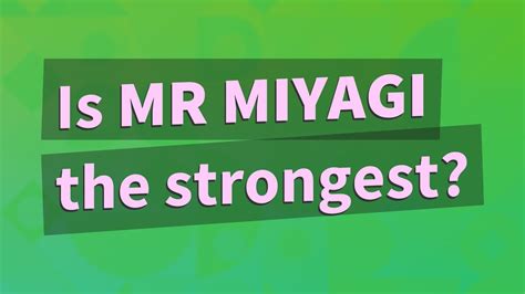 Is Mr Miyagi The Strongest Youtube