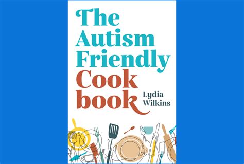 Journalist As Author Lydia Wilkins The Autism Friendly Cookbook
