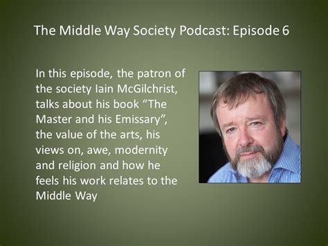 Mws Podcast 6 Iain Mcgilchrist On The Divided Brain And The Middle Way