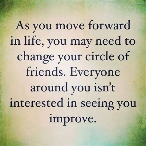As You Move Forward In Life You May Need To Change Your