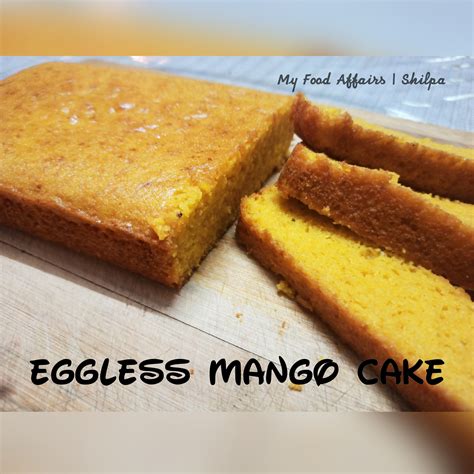 My Food Affairs Eggless Mango Cake