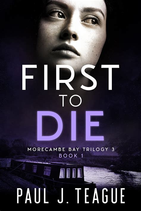 First To Die Morecambe Bay Trilogy 3 Book 1 By Paul J Teague Goodreads