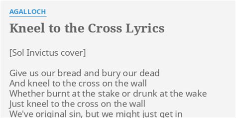 Kneel To The Cross Lyrics By Agalloch Give Us Our Bread