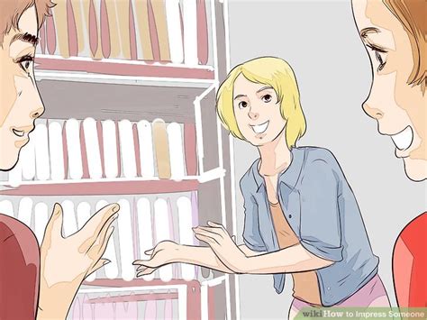 Pay attention to what your boyfriend tells you about his favorite companions. 3 Ways to Impress Someone - wikiHow