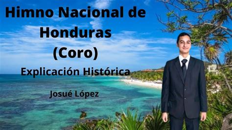 Explicación Histórica Del Coro Del Himno Nacional De Honduras Youtube