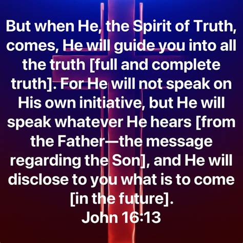 John But When He The Spirit Of Truth Comes He Will Guide You Into All The Truth Full