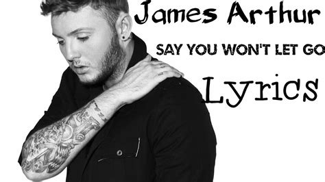 Lyrics James Arthur Just Say You Wont Let Go Youtube