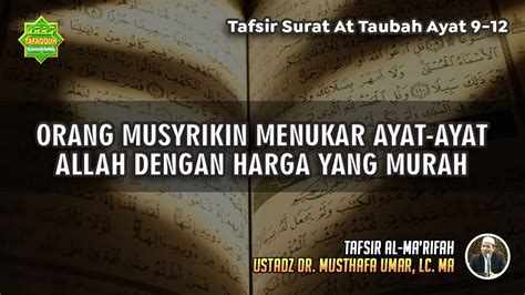 Tafsir Surat At Taubah Ayat 9 12 Ustadz Dr Musthafa Umar Lc Ma
