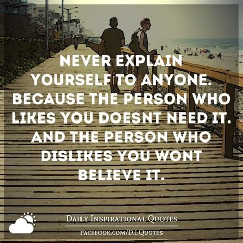 Never Explain Yourself To Anyone Because The Person Who Likes You