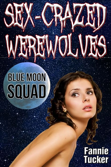Sex Crazed Werewolves Blue Moon Squad Kindle Edition By Tucker Fannie Literature And Fiction