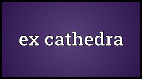Ex Cathedra Meaning Youtube