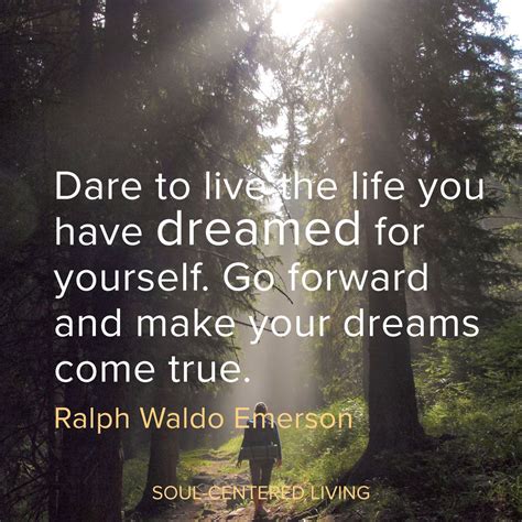 Dare To Live The Life You Have Dreamed For Yourself Go Forward And
