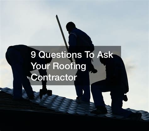Questions To Ask Your Roofing Contractor