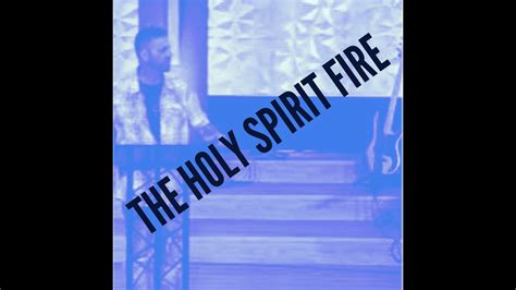 The Holy Spirit Fire Youtube