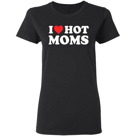 I Love Hot Moms Shirt Allbluetees Online T Shirt Store Perfect