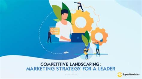 Competitive Landscaping Market Strategy For A Leader Super Heuristics