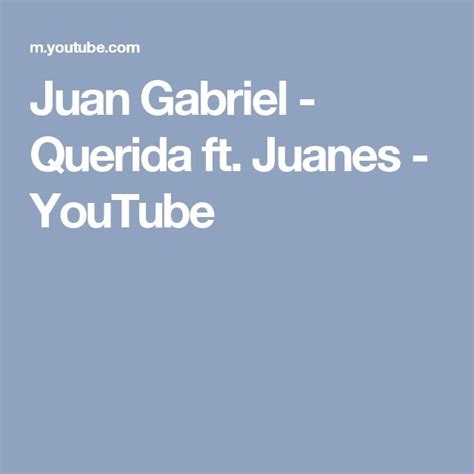 Juan Gabriel Querida Ft Juanes Youtube Juan Gabriel Gabriel