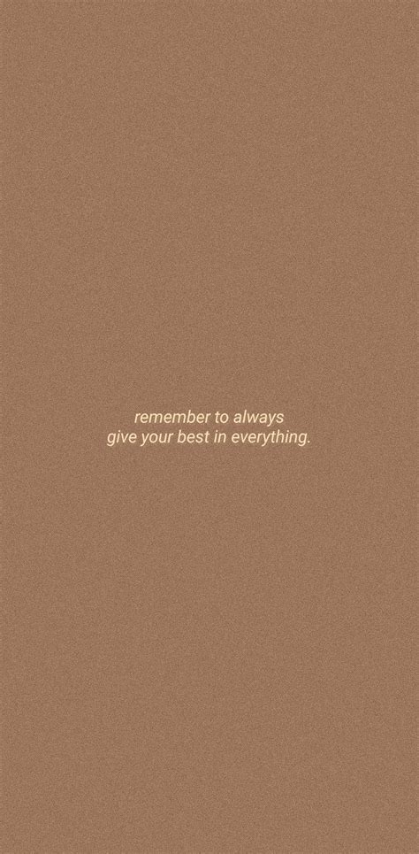 A Brown Background With The Words Remember To Always Give Your Best In