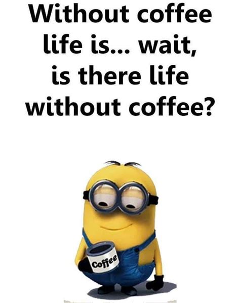 Pin By Duartes Boutique On Memes And Funnies Coffee Is Life Minions