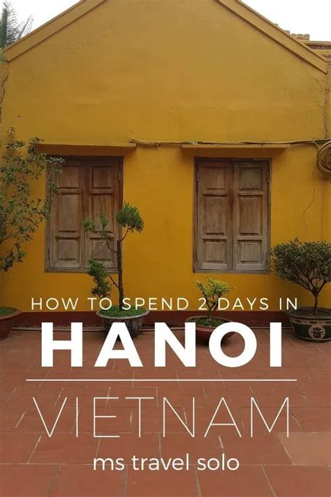 2 Days In Hanoi Solo Itinerary Ms Travel Solo Travel Destinations