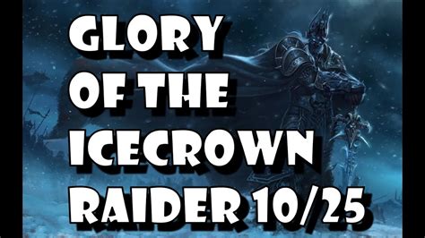 Glory Of The Icecrown Raider Man Detailed Solo Guide W Timestamps Youtube